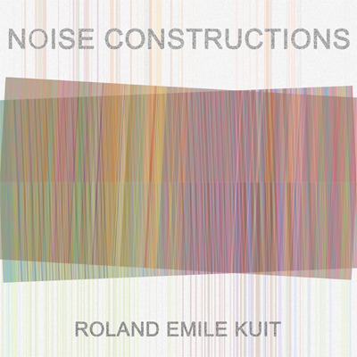 NOISE%20CONSTRUCTIONS%20Roland%20Kuit.jpg